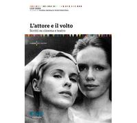 ATTORE E IL VOLTO. SCRITTI SU CINEMA E TEATRO (L') - 2024 - Cue Press