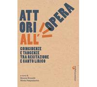 Attori all'opera. Coincidenze e tangenze tra recitazione e canto lirico