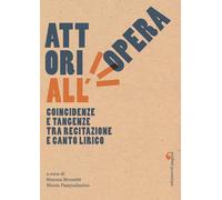 Attori all'opera. Coincidenze e tangenze tra recitazione e canto lirico