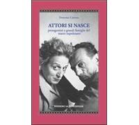 Attori si nasce. Protagonisti e grandi famiglie del teatro napoletano