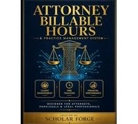 ATTORNEY BILLABLE HOURS & PRACTICE MANAGEMENT SYSTEM: Client Management · Time Tracking · Financial Performance Designed for Attorneys, Paralegals & Legal Professionals