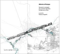 Attorno all’acqua. Narrazioni e progetto per il territorio del Nera tra Marmore e Orte