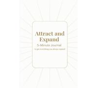 Attract and Expand: 5-Minute Manifestation Journal: The Precision Shortcut to Your Dream Life with Daily Alignment, Gratitude, and Success Prompts