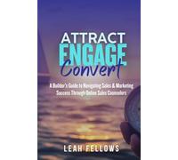 Attract, Engage, Convert: A Builder's Guide to Navigating Sales & Marketing Through Online Sales Counselors