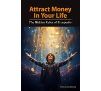 Attract money in Your Life: The Hidden Rules of Prosperity