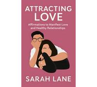 Attracting Love: Affirmations to Manifest Love and Healthy Relationships