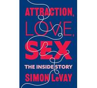 Attraction, Love, Sex: The Inside Story