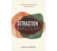 Attraction Mastery: A Research-Based Guide to Finding Love