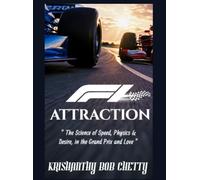 ATTRACTION: " The Science of Speed, Physics & Desire in the Grand Prix and Love "