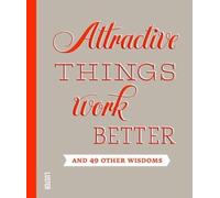 Attractive Things Work Better: And 49 Other Wisdoms