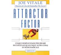 Attractor factor. Cinque semplici passi per creare ricchezza (o qualunque altra cosa) in modo radicale