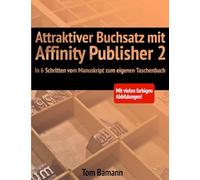 Attraktiver Buchsatz mit Affinity Publisher 2: In 6 Schritten vom Manuskript zum eigenen Taschenbuch