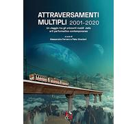 Attraversamenti Multipli 2001-2020. Un viaggio tra gli orizzonti mobili delle arti performative contemporanee