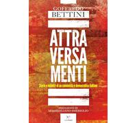 Libri Goffredo Bettini - Attraversamenti. Storie E Incontri Di Un Comunista E De