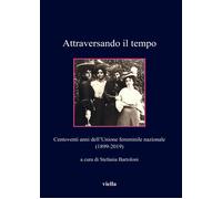 Attraversando il tempo. Centoventi anni dell'Unione femminile nazionale (1899-2019)