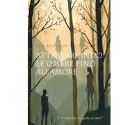 Attraversando le ombre fino all'amore