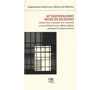 Attraversando muri di silenzio. Poesie dal carcere sul carcere