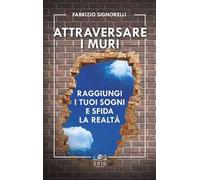 Attraversare i muri. Raggiungi i tuoi sogni e sfida la realtà
