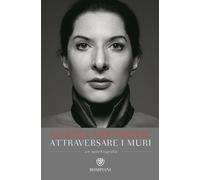 Attraversare i muri. Un'autobiografia - Abramovic Marina, Kaplan James