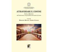 Attraversare il confine. «Storie e riflessioni sull'intervento con gli adolescenti autori di reato»