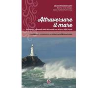 Attraversare il mare. La famiglia affronta le sfide del mondo con la forza della Parola. Itinerario per gruppi di spiritualità familiare
