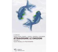 Attraversare le emozioni. Vol. 2: I nuovi modelli di psicoterapia