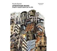 Attraversare Milano. Angoli e spigoli sparsi per la città