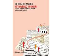Attraverso i confini. Lettura, storia ed esperienza estetica in Stendhal e Flaubert