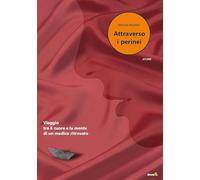 Attraverso i perinei. Viaggio tra il cuore e la mente di un medico ritrovato