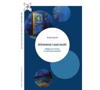 Attraverso i suoi occhi. Viaggio con l'anima di una donna invisibile