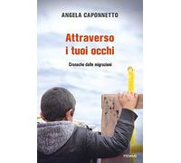 Attraverso i tuoi occhi. Cronache dalle migrazioni