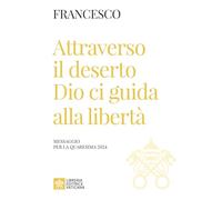 Attraverso il deserto Dio ci guida alla libertà. Messaggio per la Quaresima 2024