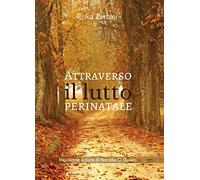 Attraverso il lutto perinatale - Zerbini Erika