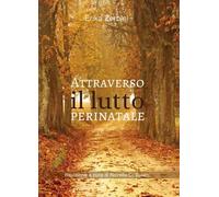 Attraverso il lutto perinatale - Zerbini Erika