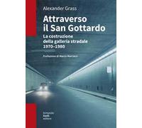 Attraverso il San Gottardo. La costruzione della galleria autostradale 1970-1980
