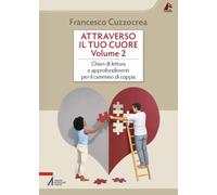 Attraverso il tuo cuore. Chiavi di lettura e approfondimenti per il cammino di coppia (Vol. 2)