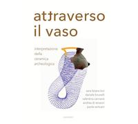 Attraverso il vaso. Interpretazione della ceramica archeologica