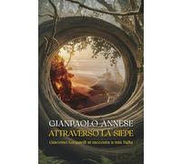 Attraverso la siepe. Giacomo Leopardi si racconta a mia figlia