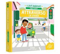Attraverso la strada. I libri animati. Oggi imparo. Ediz. a colori