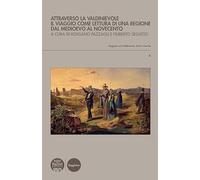 Attraverso la Valdinievole. Il viaggio come lettura di una regione dal Medioevo al Novecento