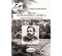 Attraverso l'Africa. Viaggio da Zanzibar al Benguela
