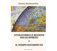 Attraverso le Regioni dello spirito-Il tempo incompiuto