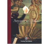 Attraverso l'Italia. Oltre i luoghi comuni, il bello del nostro Paese. Edi...