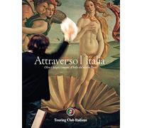 Attraverso l'Italia. Oltre i luoghi comuni, il bello del nostro Paese. Ediz. illustrata