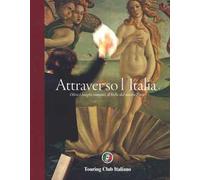 Attraverso l'Italia. Oltre i luoghi comuni, il bello del nostro Paese. Ediz. illustrata