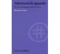 Attraverso lo sguardo. Per una pedagogia dell'incontro