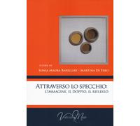 Attraverso lo specchio: l'immagine, il doppio, il riflesso - Barillari Son...