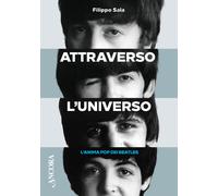 Attraverso l'universo. L'anima pop dei Beatles - 2024 - Ancora