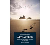 Attraverso. (Ricordi di) vita pubblica e privata tra due secoli