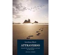 Attraverso. (Ricordi di) vita pubblica e privata tra due secoli